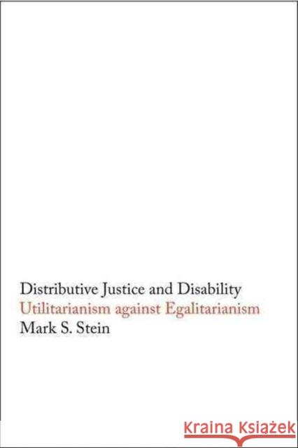 Distributive Justice and Disability: Utilitarianism Against Egalitarianism Mark Stein 9780300100570 Yale University Press