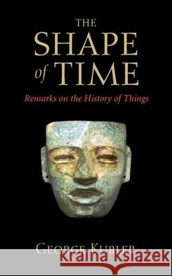 The Shape of Time: Remarks on the History of Things Kubler, George 9780300100617 Yale University Press