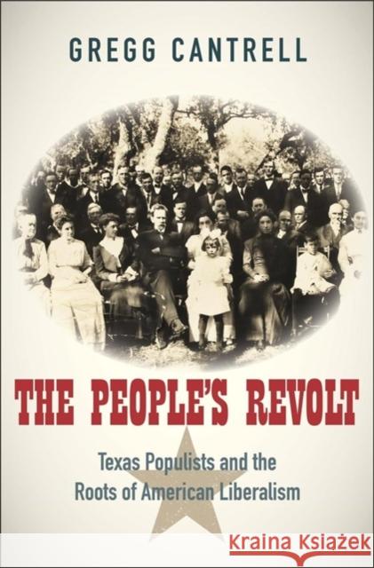 The People's Revolt: Texas Populists and the Roots of American Liberalism Gregg Cantrell 9780300100976 Yale University Press