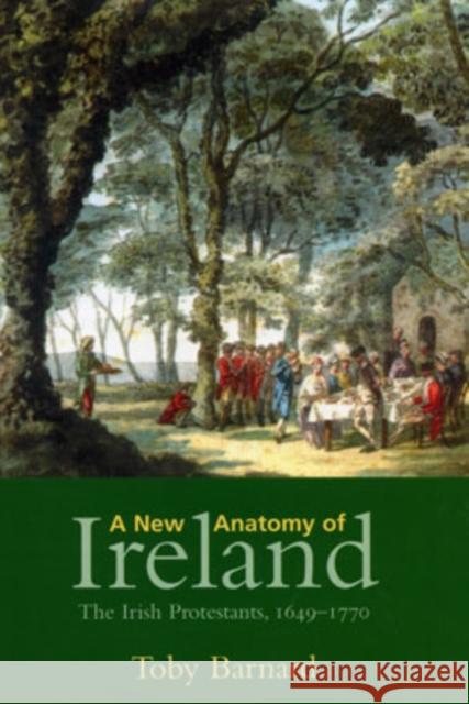 A New Anatomy of Ireland: The Irish Protestants, 1649-1770 Barnard, Toby 9780300101140 Yale University Press