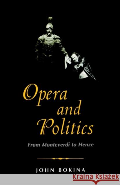Opera and Politics : From Monteverdi to Henze John Bokina 9780300101232 