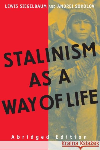 Stalinism as a Way of Life: A Narrative in Documents Siegelbaum, Lewis H. 9780300101270 Yale University Press