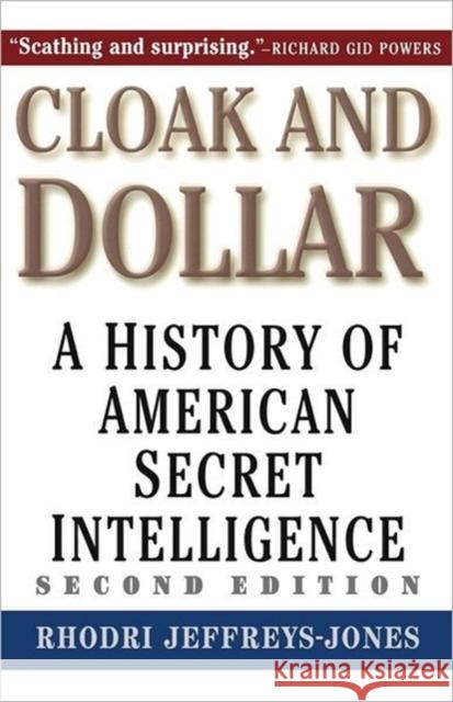 Cloak and Dollar: A History of American Secret Intelligence Jeffrey-Jones, Rhodri 9780300101591 Yale University Press