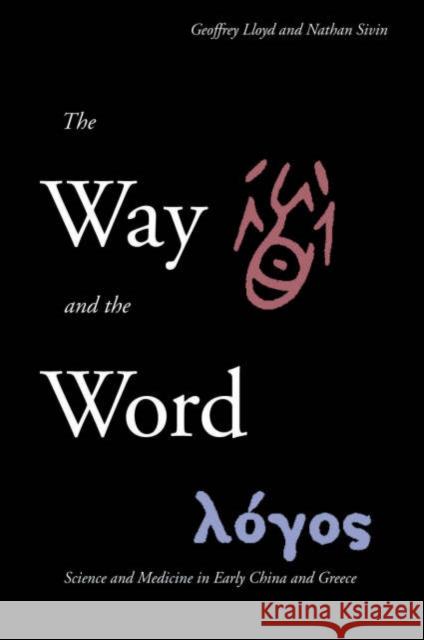 The Way and the Word: Science and Medicine in Early China and Greece Lloyd, Geoffrey 9780300101607