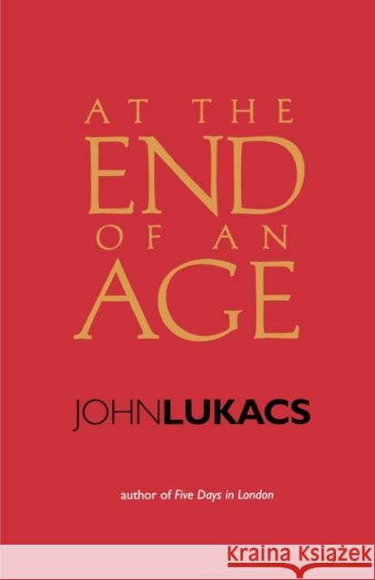 At the End of an Age John Lukacs 9780300101614 Yale University Press