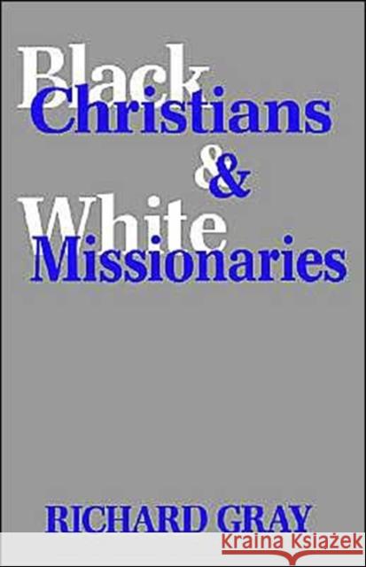 Black Christians and White Missionaries Richard J. Gray 9780300102130