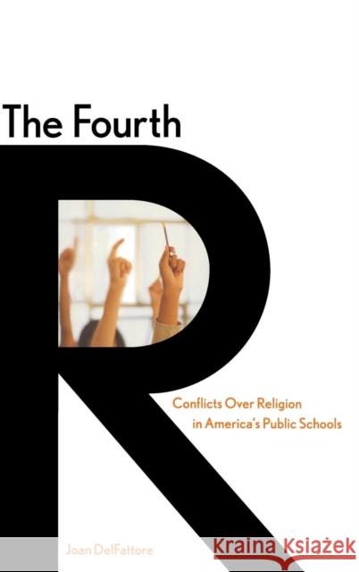 Fourth R: Conflicts Over Religion in America's Public Schools DelFattore, Joan 9780300102178 Yale University Press