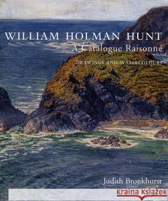 William Holman Hunt: A Catalogue Raisonné (Volumes 1 and 2) Bronkhurst, Judith 9780300102352 Paul Mellon Centre for Studies in British Art