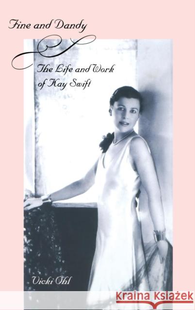 Fine & Dandy: The Life and Work of Kay Swift Vicki Ohl 9780300102611