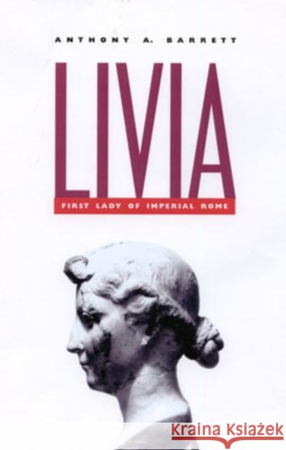 Livia: First Lady of Imperial Rome Barrett, Anthony A. 9780300102987 Yale University Press