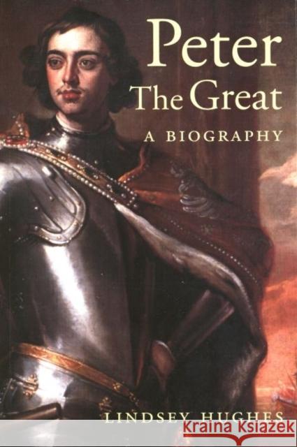 Peter the Great: A Biography Hughes, Lindsey 9780300103007