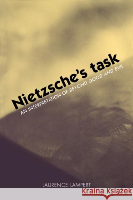 Nietzsche's Task: An Interpretation of Beyond Good and Evil Lampert, Laurence 9780300103014 Yale University Press