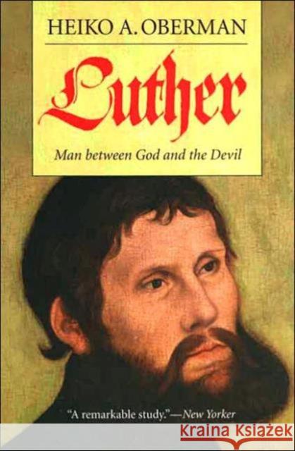 Luther: Man Between God and the Devil Oberman, Heiko A. 9780300103137 Yale University Press