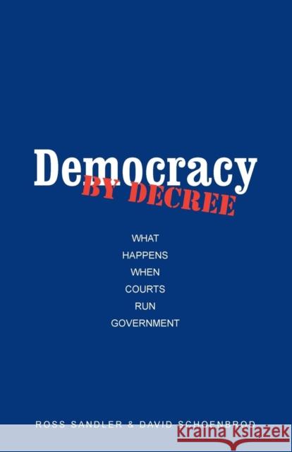 Democracy by Decree: What Happens When Courts Run Government Sandler, Ross 9780300103144 Yale University Press