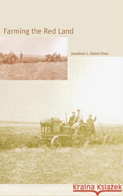 Farming the Red Land: Jewish Agricultural Colonization and Local Soviet Power, 1924-1941 Dekel-Chen, Jonathan 9780300103311 Yale University Press