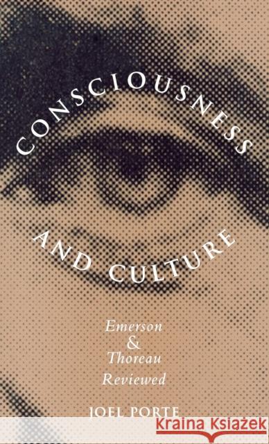 Consciousness and Culture: Emerson and Thoreau Reviewed Joel Porte 9780300104462 Yale University Press