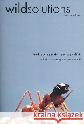 Wild Solutions: How Biodiversity is Money in the Bank Andrew Beattie, Paul R. Ehrlich, Christine Turnbull 9780300105063 Yale University Press