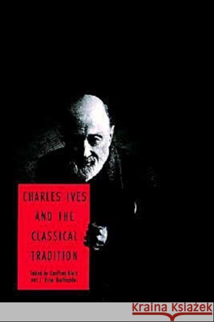 Charles Ives and the Classical Tradition Geoffrey Block J. Peter Burkholder 9780300105278