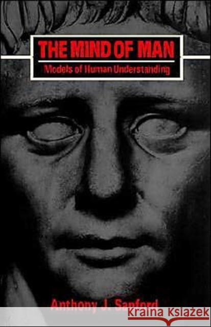 The Mind of Man : Models of Human Understanding Anthony J. Sanford 9780300105414 
