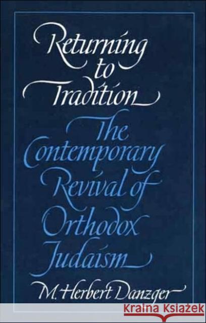 Returning to Tradition: The Contemporary Revival of Orthodox Judaism Danzger, M. Herbert 9780300105599 Yale University Press