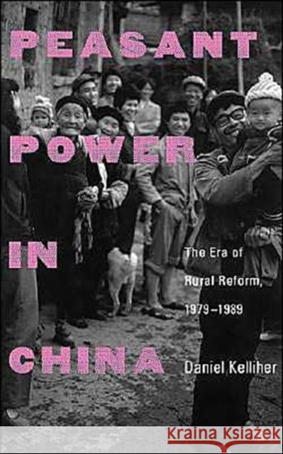 Peasant Power in China: The Era of Rural Reform, 1979-1989 Kelliher, Daniel 9780300105650 Yale University Press