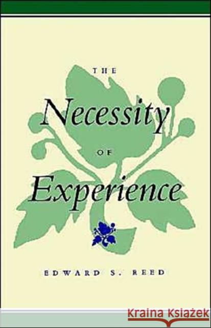 The Necessity of Experience Edward S. Reed 9780300105667 Yale University Press