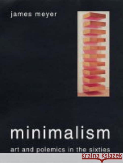 Minimalism: Art and Polemics in the Sixties Meyer, James 9780300105902 0