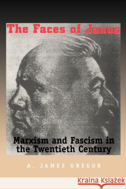 Faces of Janus: Marxism and Fascism in the Twentieth Century Gregor, A. James 9780300106022 Yale University Press