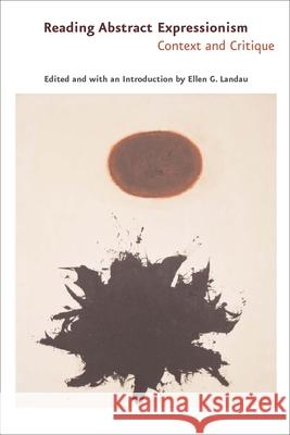 Reading Abstract Expressionism: Context and Critique Landau, Ellen G. 9780300106138 Yale University Press