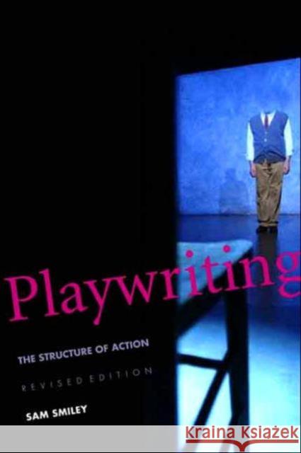 Playwriting: The Structure of Action Smiley, Sam 9780300107241 Yale University Press