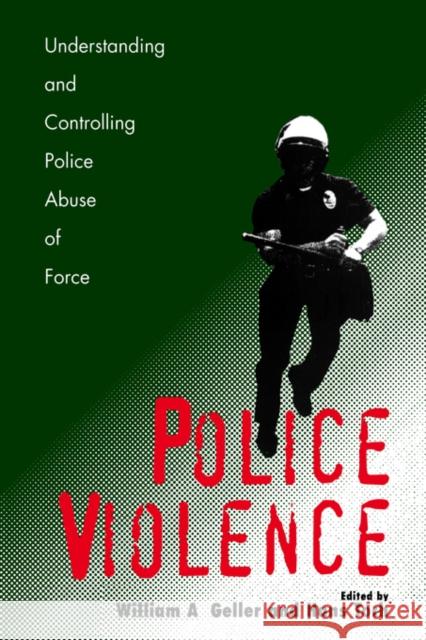 Police Violence: Understanding and Controlling Police Abuse of Force Geller, William a. 9780300107470 Yale University Press