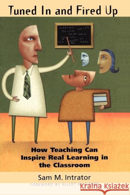 Tuned in and Fired Up: How Teaching Can Inspire Real Learning in the Classroom Intrator, Sam M. 9780300107661 Yale University Press