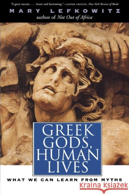 Greek Gods, Human Lives: What We Can Learn from Myths Lefkowitz, Mary 9780300107692 Yale University Press