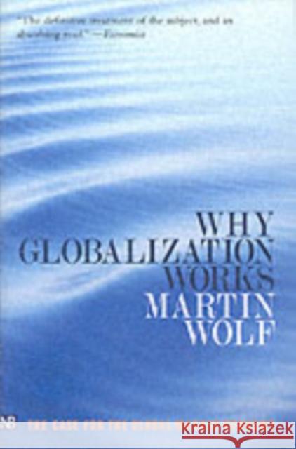Why Globalization Works Martin Wolf 9780300107777 Yale University Press