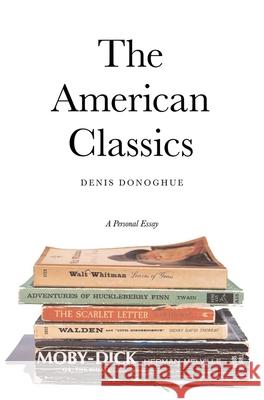 American Classics: A Personal Essay Donoghue, Denis 9780300107814 Yale University Press