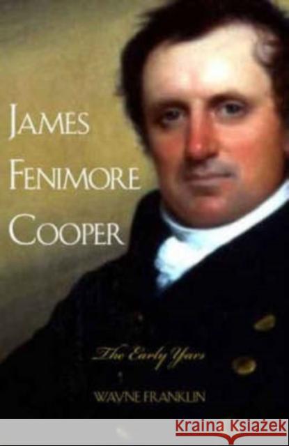James Fenimore Cooper: The Early Years Wayne Franklin 9780300108057 Yale University Press