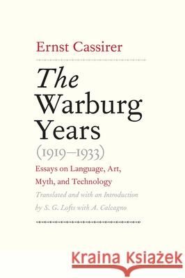 The Warburg Years (1919-1933): Essays on Language, Art, Myth, and Technology Cassirer, Ernst 9780300108194 John Wiley & Sons