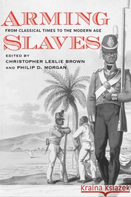 Arming Slaves: From Classical Times to the Modern Age Brown, Christopher 9780300109009 Yale University Press