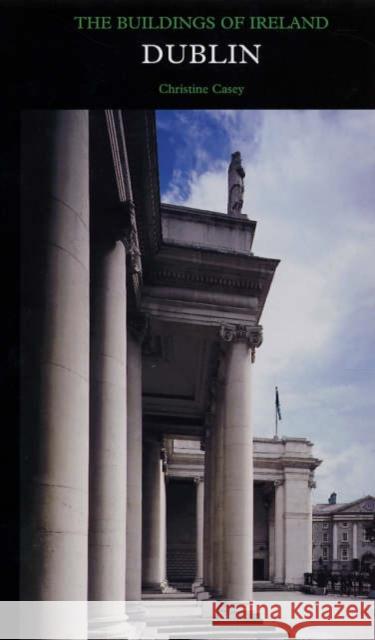 Dublin: The City Within the Grand and Royal Canals and the Circular Road, with the Phoenix Park Casey, Christine 9780300109238 Yale University Press