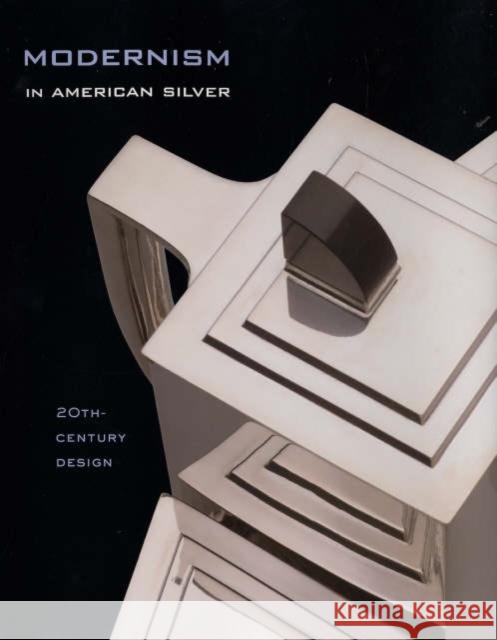 Modernism in American Silver: 20th-Century Design Jewel Stern Kevin W. Tucker Charles L. Venable 9780300109276