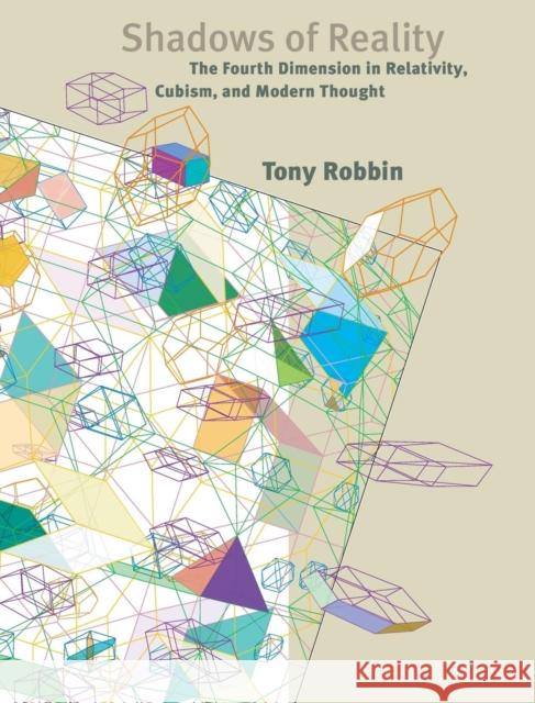 Shadows of Reality: The Fourth Dimension in Relativity, Cubism, and Modern Thought Robbin, Tony 9780300110395 Yale University Press