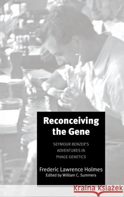Reconceiving the Gene: Seymour Benzer's Adventures in Phage Genetics Holmes, Frederic Lawrence 9780300110784 Yale University Press