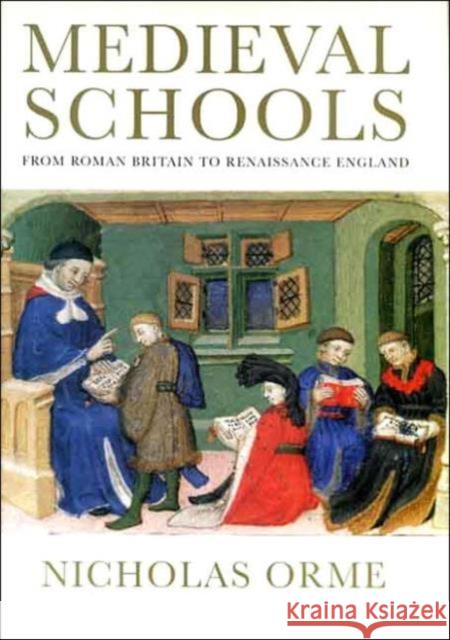 Medieval Schools: From Roman Britain to Renaissance England Orme, Nicholas 9780300111026 Yale University Press