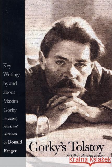 Gorky's Tolstoy & Other Reminiscences: Key Writings by and about Maxim Gorky Donald Fanger Donald Fanger 9780300111668 Yale University Press