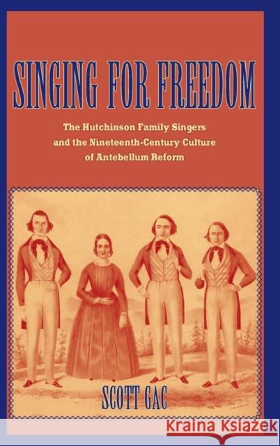 Singing for Freedom: The Hutchinson Family Singers and the Nineteenth-Century Culture of Reform Gac, Scott 9780300111989 Yale University Press