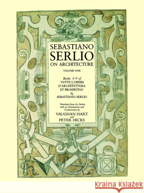 Sebastiano Serlio on Architecture, Volume One, Books I-V of 'Tutte L'Opere D'Architecttura Et Prospetiva' Serlio, Sebastiano 9780300113051 Yale University Press