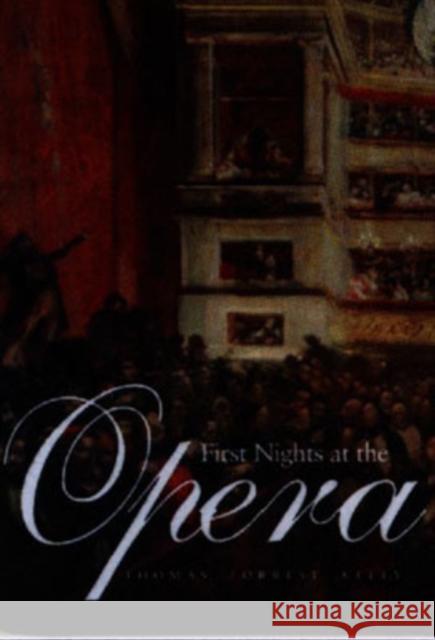 First Nights at the Opera Thomas Forrest Kelly 9780300115260 Yale University Press