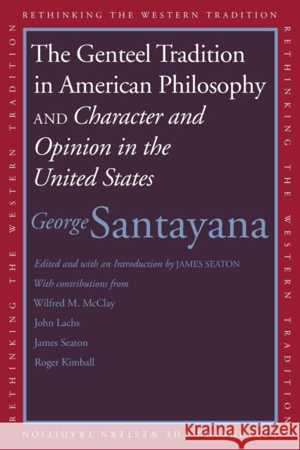 Genteel Tradition in American Philosophy and Character and Opinion in the United States Santayana, George 9780300116656 Yale University Press