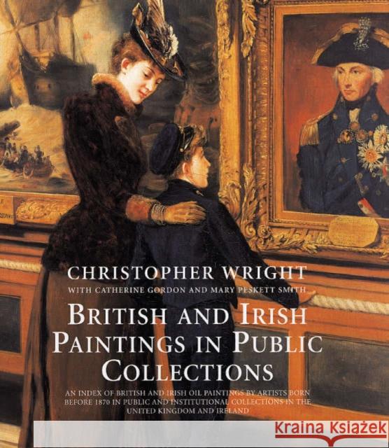 British and Irish Paintings in Public Collections Christopher Wright Catherine Gordon Mary Peskett Smith 9780300117301 Yale University Press