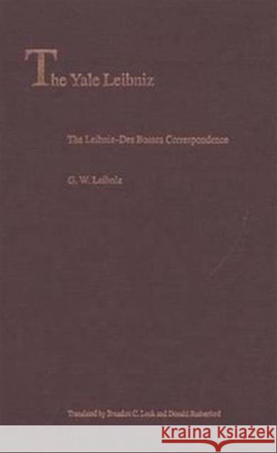 The Leibniz-Des Bosses Correspondence G. W. Leibniz Brandon C. Look Donald Rutherford 9780300118049